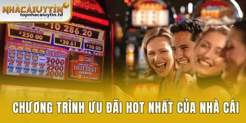 Danh sách chương trình ưu đãi hot nhất của nhà cái